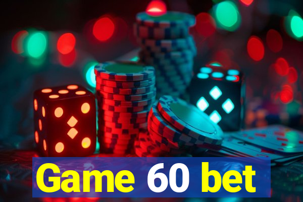 Game 60 bet